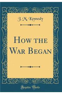 How the War Began (Classic Reprint)