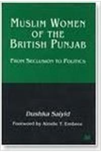 Muslim Women of the British Punjab: From Seclusion to Politics