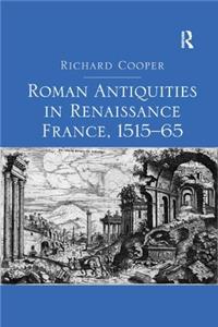 Roman Antiquities in Renaissance France, 1515-65