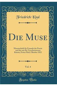 Die Muse, Vol. 4: Monatschrift Fï¿½r Freunde Der Poesie Und Der Mit Ihr Verschwisterten Kï¿½nste; Erstes Heft; Oktober 1822 (Classic Reprint)