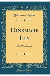 Dinsmore Ely: One Who Served (Classic Reprint)