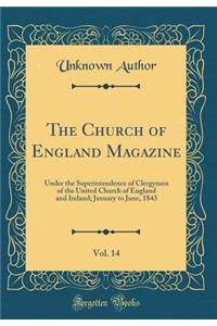 The Church of England Magazine, Vol. 14: Under the Superintendence of Clergymen of the United Church of England and Ireland; January to June, 1843 (Classic Reprint)