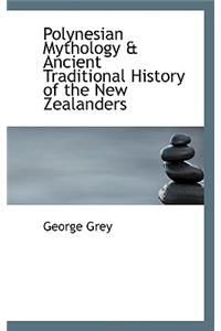 Polynesian Mythology & Ancient Traditional History of the New Zealanders
