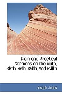 Plain and Practical Sermons on the XIIIth, Xivth, Xvth, Xvith, and Xviith