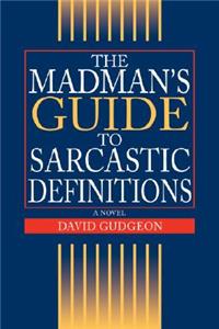 The Madman's Guide to Sarcastic Definitions