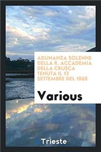 Adunanza solenne della R. Accademia della Crusca tenuta il 13 settembre del 1868