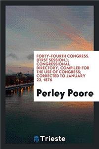 Forty-Fourth Congress. (First Session.); Congressional Directory, Compiled for the Use of Congress; Corrected to January 22, 1876