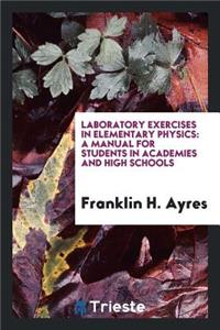 Laboratory Exercises in Elementary Physics: A Manual for Students in Academies and High Schools