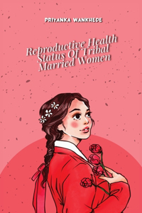 Reproductive Health Status of Tribal Married Women