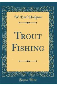 Trout Fishing (Classic Reprint)