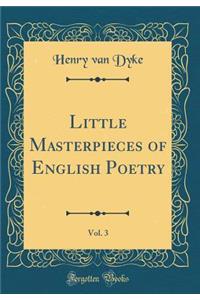 Little Masterpieces of English Poetry, Vol. 3 (Classic Reprint)