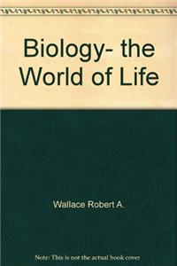 BIOLOGY: THE WORLD OF LIFE