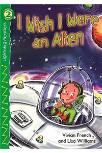 I Wish I Were an Alien