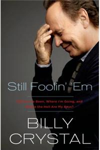 Still Foolin' 'em: Where I've Been, Where I'm Going, and Where the Hell Are My Keys?