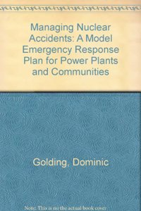 Managing Nuclear Accidents: A Model Emergency Response Plan for Power Plants and Communities
