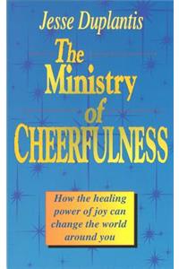 The Ministry of Cheerfulness: How the Healing Power of Joy Can Change the World Around You