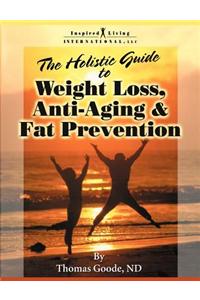 The Holistic Guide to Weight Loss, Anti-Aging and Fat Prevention
