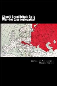 Should Great Britain Go to War--For Czechoslovakia?