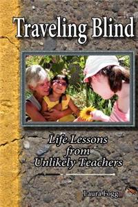 Traveling Blind - Life Lessons from Unlikely Teachers