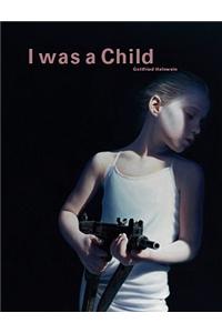 Gottfried Helnwein: I Was a Child