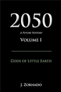 2050: A Future History, Volume I: Gods of Little Earth