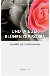 Und Wieder Bluhen die Rosen