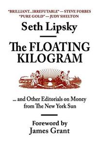 Floating Kilogram: ... and Other Editorials on Money from the New York Sun