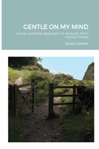 GENTLE ON MY MIND - A slow, sensitive approach to recovery from mental illness
