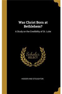 Was Christ Born at Bethlehem?