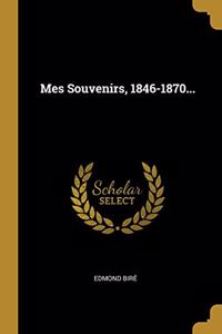 Mes Souvenirs, 1846-1870...