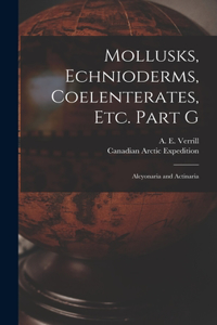 Mollusks, Echnioderms, Coelenterates, Etc. Part G [microform]
