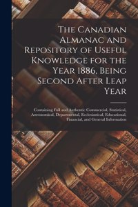 The Canadian Almanac and Repository of Useful Knowledge for the Year 1886, Being Second After Leap Year [microform]