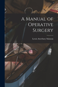 A Manual of Operative Surgery [electronic Resource]