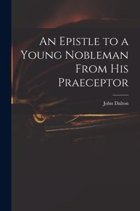Epistle to a Young Nobleman From His Praeceptor