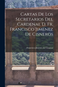 Cartas de los Secretarios del Cardenal D. Fr. Francisco Jimenez de Cisneros