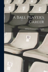 A Ball Player's Career
