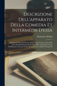 Descrizione dell'apparato della comedia et intermedii d'essa: Recitata in Firenze il giorno di S. Stefano l'anno 1565. nella gran sala del palazzo di Sua Ecc. illust. nelle reali nozze dell'illustriss. & eccell