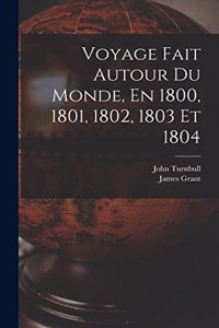 Voyage Fait Autour Du Monde, En 1800, 1801, 1802, 1803 Et 1804