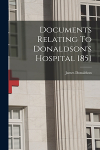 Documents Relating To Donaldson's Hospital 1851