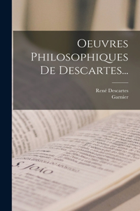 Oeuvres Philosophiques De Descartes...