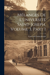 Mélanges De L'université Saint-Joseph, Volume 3, part 1