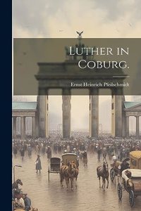 Luther in Coburg.
