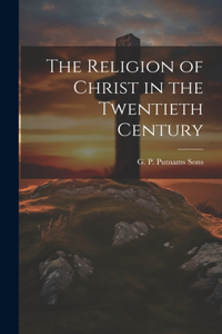 Religion of Christ in the Twentieth Century