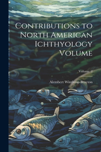 Contributions to North American Ichthyology Volume; Volume 2