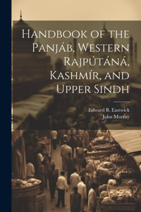 Handbook of the Panjáb, Western Rajpútáná, Kashmír, and Upper Sindh