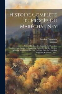 Histoire Complète Du Procès Du Maréchal Ney