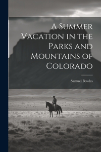Summer Vacation in the Parks and Mountains of Colorado