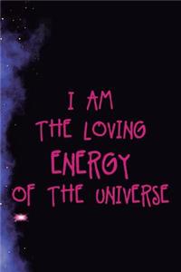 I Am The Loving Energy Of The Universe