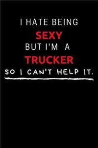 I Hate Being Sexy But I'm A Trucker So I Can't Help It