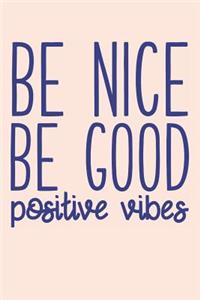 Be Nice Be Good Positive Vibes